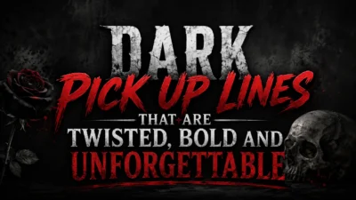 Dark Pick Up Lines That Are Twisted, Bold and Unforgettable